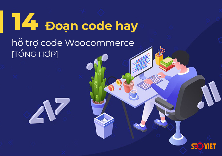 14 Đoạn code hay hỗ trợ code Woocommerce 