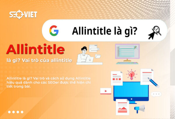 Allintitle là câu lệnh được sử dụng để tìm kiếm tiêu đề có chứa từ khóa mà bạn đang hướng đến