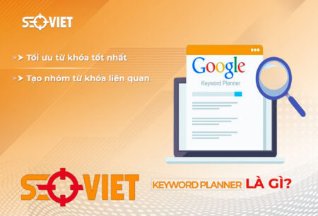 Google Keyword Planner là gì? Hướng dẫn chi tiết cách sử dụng