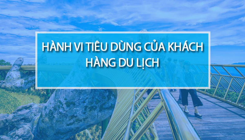 Hành vi tiêu dùng của khách hàng du lịch