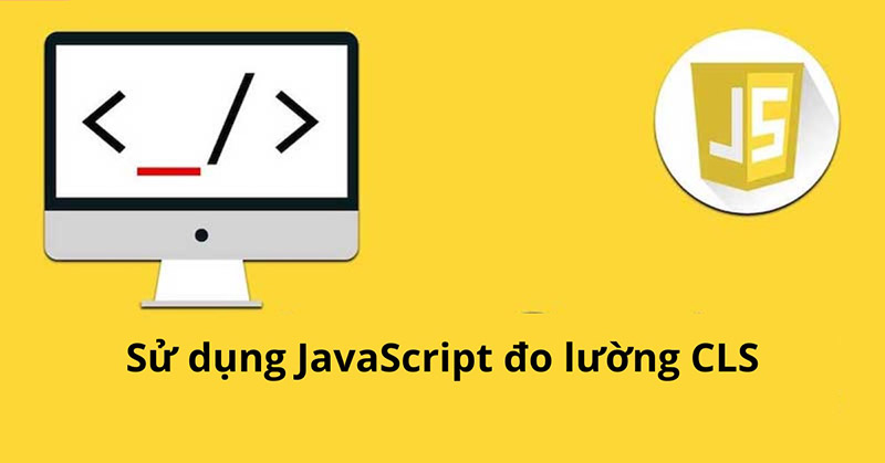 Đo lường CLS trong JavaScript